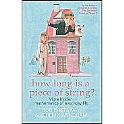 How Long Is A Piece Of String? More Hidden Mathematics Of Everyday Life