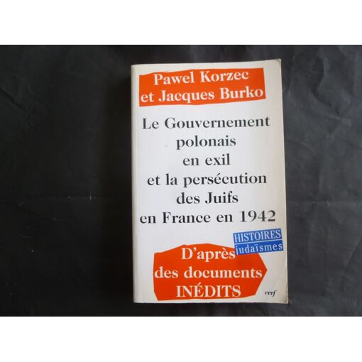 Le Gouvernement Polonais En Exil Et La Persécution Des Juifs En France En 1942 - D'après Les Documents Inédits