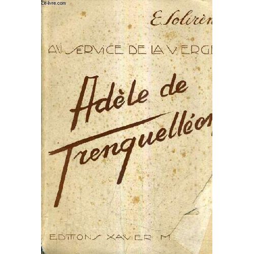 Au Service De La Vierge Adele De Bats De Trenquelleon - Fondatrice De L'institut Des Filles De Marie Immaculee.