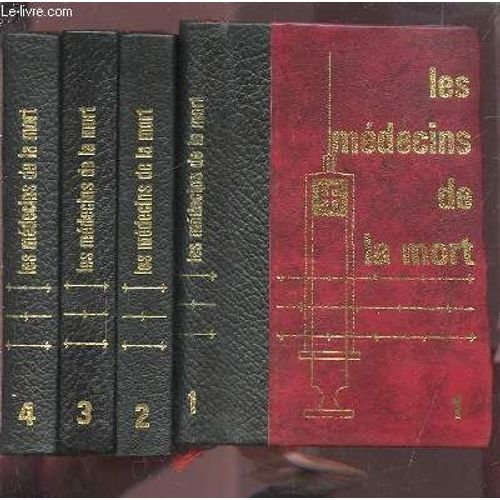 Les Medecins De La Mort - Tome 1 : Karl Brandt L'homme En Blanc Du Iii° Reich + Tome 2 : Joseph Mengele Ou L'incarnation Du Mal + Tome 3 : Des Cobayes Par Millions + Tome 4 : Au Commencement ...