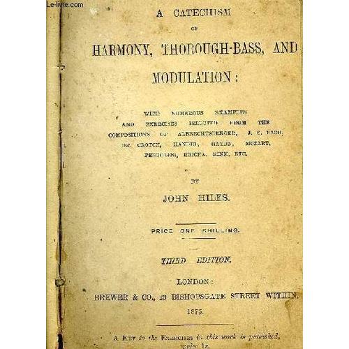 A Catechism Of Harmony, Thorough-Bass And Modulation / Key To The Exercices In The Catechism Of Harmony, Thorough-Bass And Modulation de Hiles John