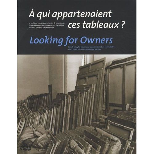 A Qui Appartenaient Ces Tableaux ? - La Politique Franaise De Recherche De Provenance, De Garde Et De Restitution Des Oeuvres D'art Pilles Durant La Seconde Guerre Mondiale, dition...    Format Broch 