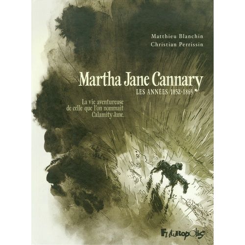Martha Jane Cannary - Tome 1 - Les Annes 1852-1869 - La Vie Aventureuse De Celle Que L'on Nommait Calamity Jane    Format Album 