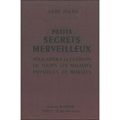 Petits Secrets Merveilleux - Pour Aider  La Gurison De Toutes Les Maladies Physiques Et Morales   de Abb Julio  Format Broch 