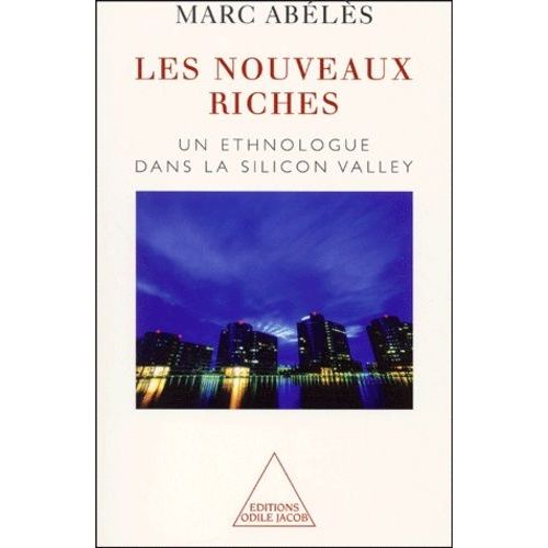Les Nouveaux Riches - Un Ethnologue Dans La Silicon Valley    Format Broch 