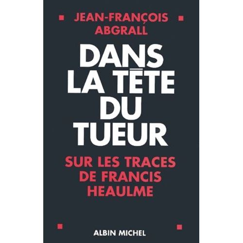 Dans La Tte Du Tueur - Sur Les Traces De Francis Heaulme   de Abgrall Jean-Franois  Format Broch 