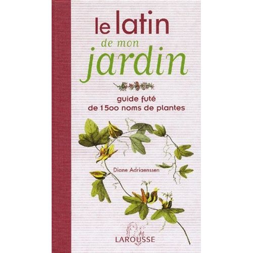 Le Latin De Mon Jardin Guide Futé De 1 500 Noms De Plantes Rakuten