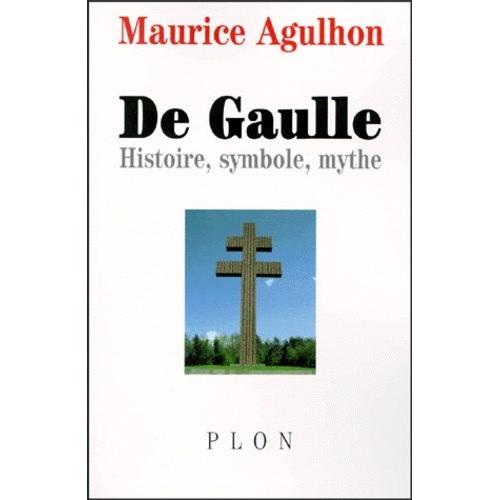 De Gaulle - Histoire, Symbole, Mythe   de maurice agulhon  Format Broch 