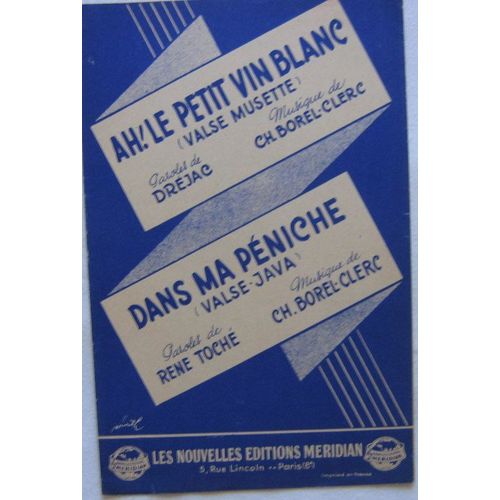 Ah! Le petit vin blanc Paroles de Dréjac, Musique de BorelClerc; Dans ma péniche Paroles de