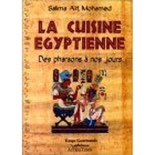 La Cuisine gyptienne - Des Pharaons  Nos Jours   de Salima Ait-Mohamed  Format Broch 