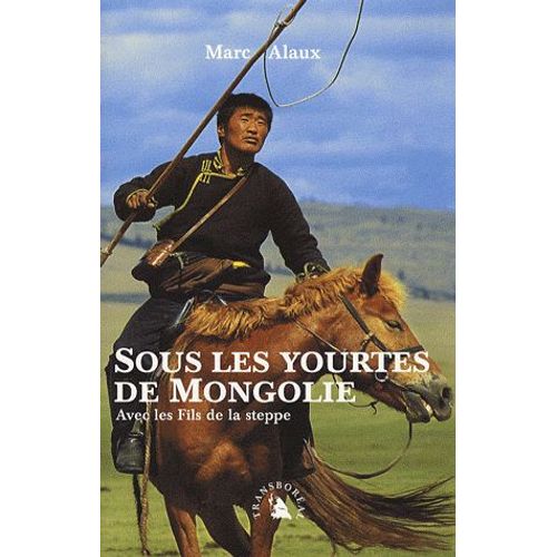 Sous Les Yourtes De Mongolie - Avec Les Fils De La Steppe   de Marc Alaux  Format Broch 