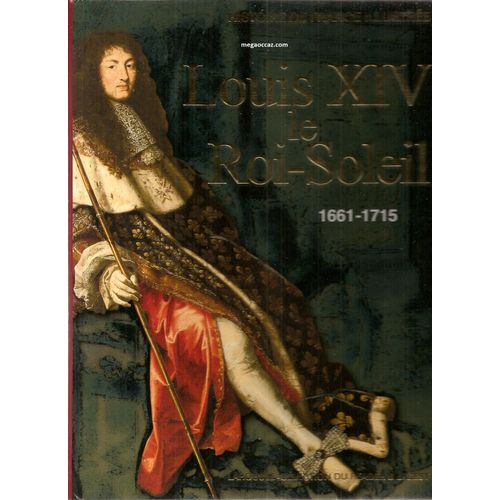 Louis Xiv Le Roi Soleil 1661-1715   de jacques aldebert