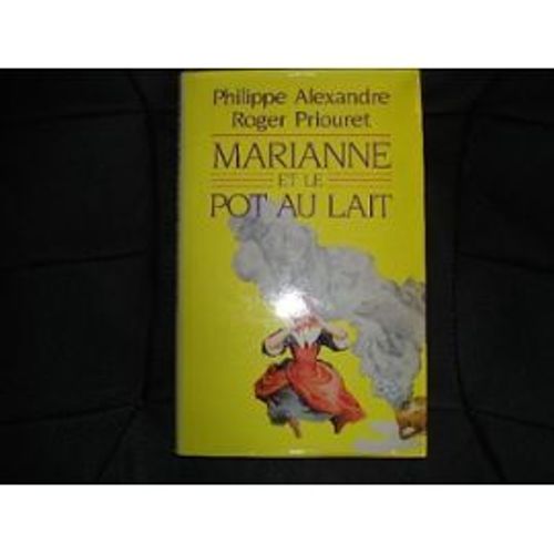 Marianne Et Le Pot Au Lait   de philippe alexandre