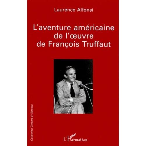 L'aventure Amricaine De L'oeuvre De Franois Truffaut   de laurence alfonsi  Format Broch 
