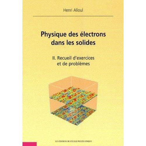 Physique Des lectrons Dans Les Solides - Tome 2, Recueil D'exercices Et De Problmes   de henri alloul  Format Broch 