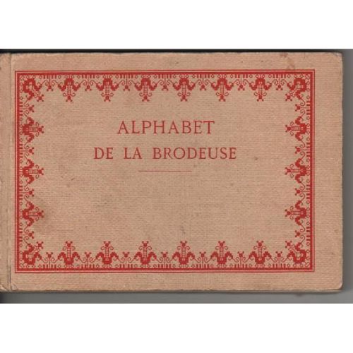 Alphabet De La Brodeuse. Lettres, Chiffres, Monogrammes Et Ornements  Points Compts Suivis D'une Srie De Modles Avec Dessins Pour Broderie De Blanc 18 dition   de BIBLIOTHEQUE D.M.C. 