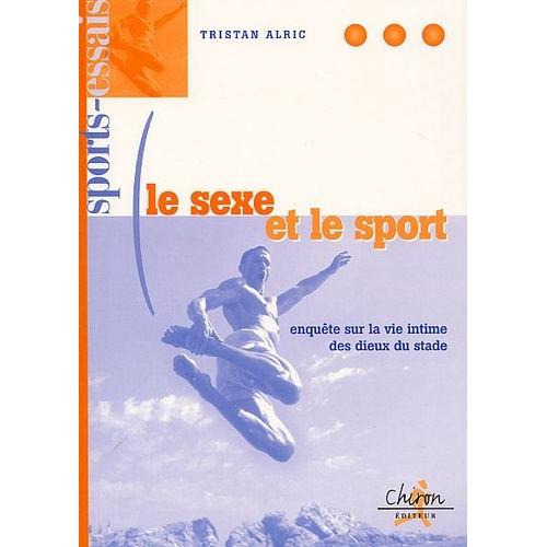 Le Sexe Et Le Sport - Enqute Sur La Vie Intime Des Dieux Du Stade   de Alric Tristan  Format Broch 