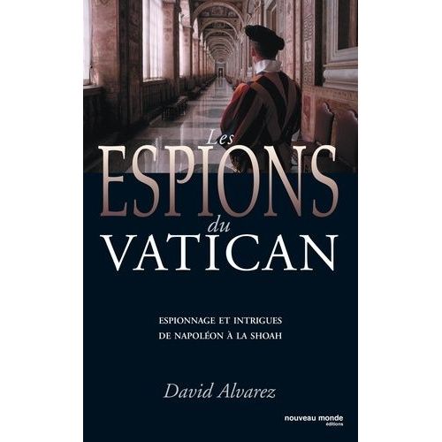 Les Espions Du Vatican - Espionnage Et Intrigues De Napolon  La Shoah   de Alvarez David  Format Broch 