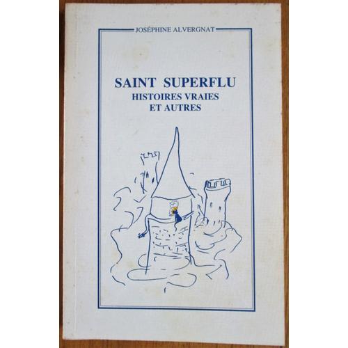 Saint Superflu - Histoires Vraies Et Autres   de josphine alvergnat 