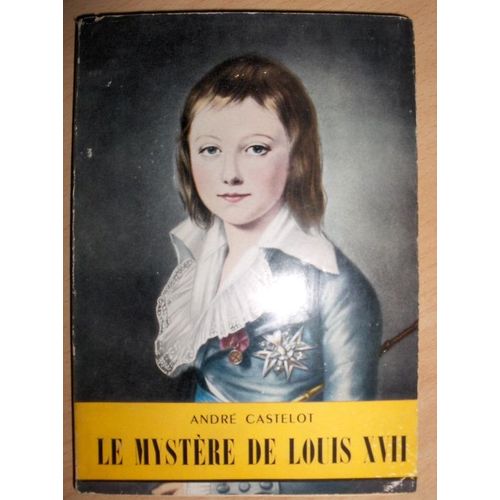 Le Mystre De Louis Xvii   de Andr Castelot
