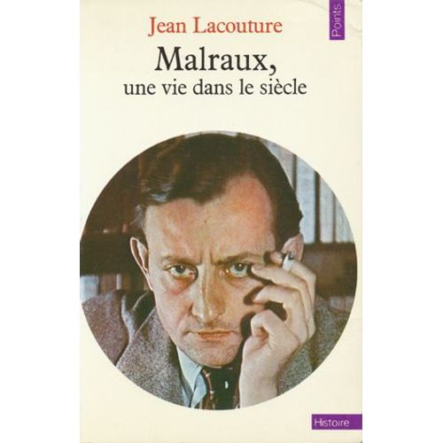 Andr Malraux. Une Vie Dans Le Sicle.   