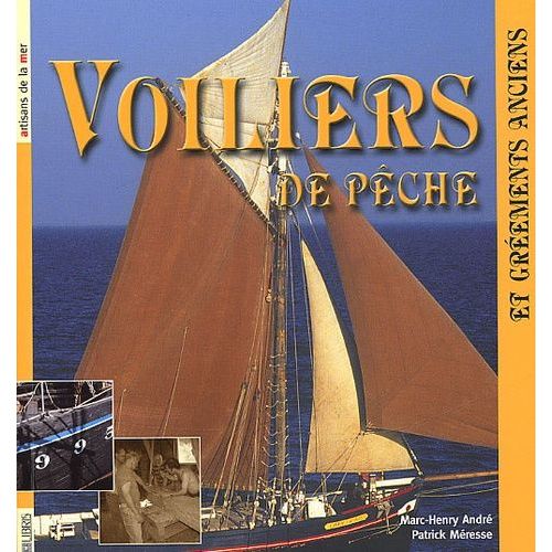 Voiliers De Pche - Des Grements Anciens Aux Grements De Loisirs   de Andr Marc-Henry  Format Broch 