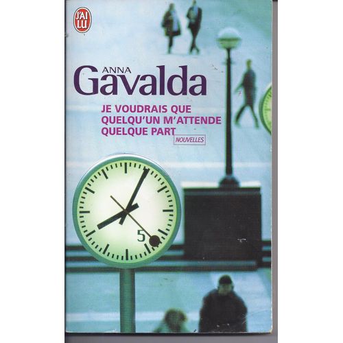 Je Voudrais Que Quelqu'un M'attende Quelque Part   de ANNA GAVALDA 