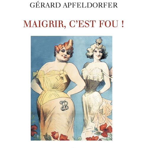 Maigrir, C'est Fou !   de grard apfeldorfer 