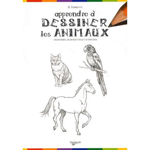 Apprendre Dessiner Les Animaux Anatomies Silhouettes Et Attitudes Rakuten