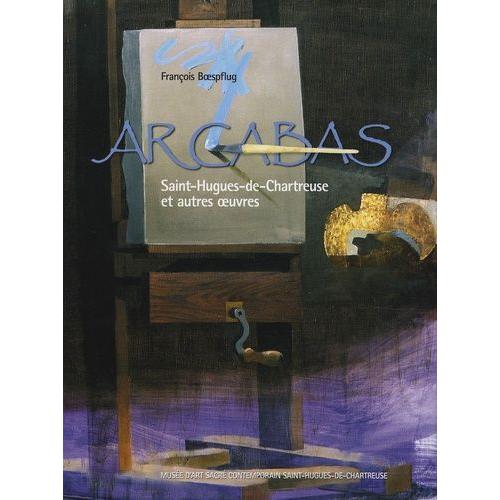 Arcabas - Saint-Hugues-De-Chartreuse Et Autres Oeuvres   de Boespflug Franois  Format Beau livre 