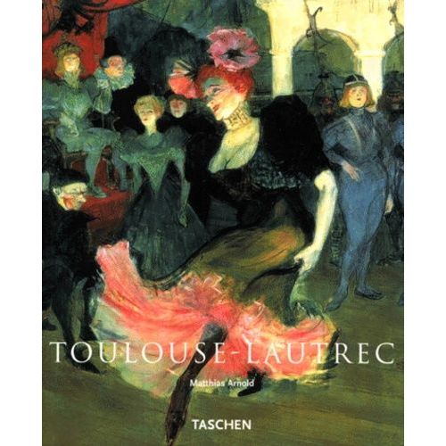 Henri De Toulouse-Lautrec 1864-1901 - Le Thtre De La Vie    Format Broch 