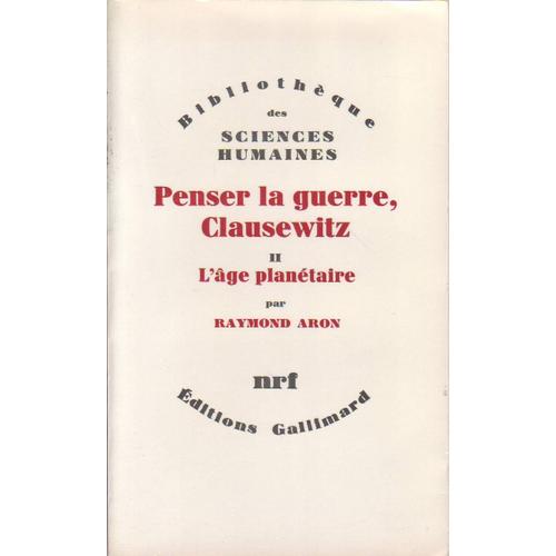Penser La Guerre, Clausewitz - Volume 2, L'ge Plantaire   de raymond aron  Format Broch 