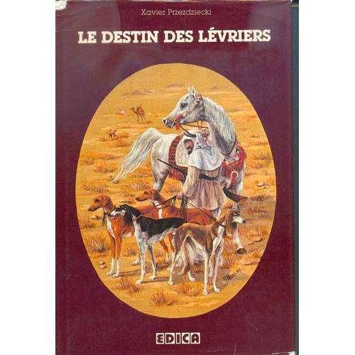 Le Destin Des Lvriers - Prhistoire, Histoire, Cynologie - Tous Les Standards   de Arrien 
