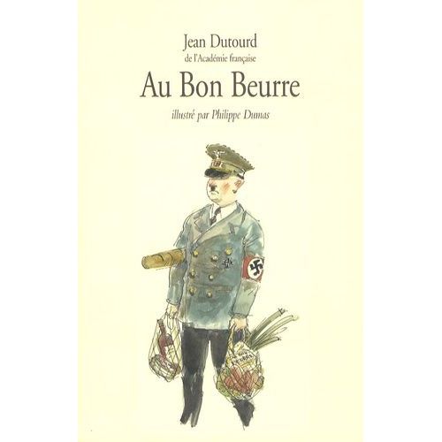 Au Bon Beurre - Scnes De La Vie Quotidienne Sous L'occupation   de Dutourd Jean  Format Beau livre 