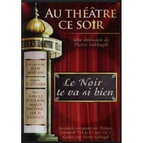 Au Theatre Ce Soir  - Le Noir Te Va Si Bien de Sabbagh, Pierre
