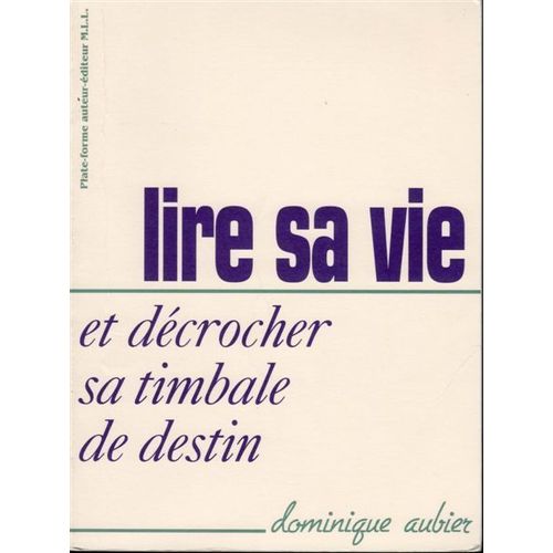 Lire Sa Vie Et Dcrocher Sa Timbale De Destin   de dominique aubier 