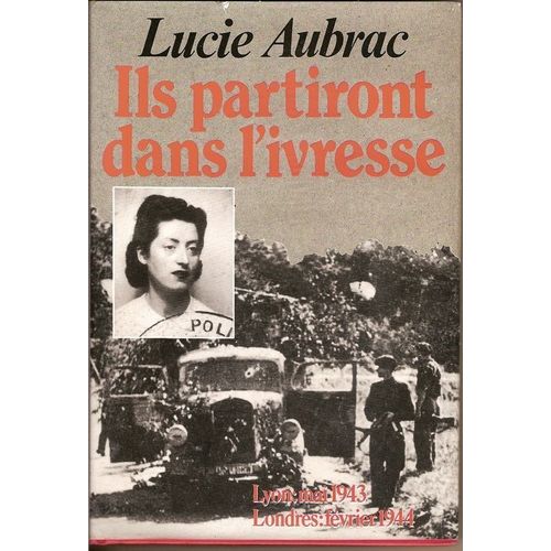 Ils Partiront Dans L'ivresse - Lyon, Mai 43 - Londres, Fvrier 44   de lucie aubrac 