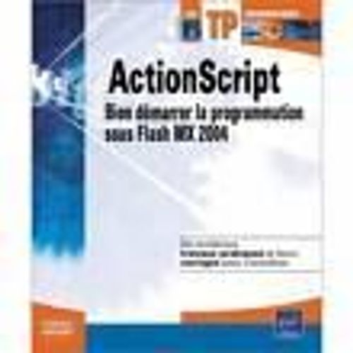 Actionscript - Bien Dmarrer La Programmation Sous Flash Mx 2004   de christophe aubry  Format Broch 