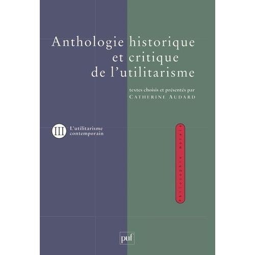Anthologie Historique Et Critique De L'utilitarisme - Tome 3, Thmes Et Dbats De L'utilitarisme Contemporain    Format Broch 