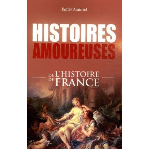 Histoires Amoureuses De L'histoire De France   de didier audinot  Format Broch 