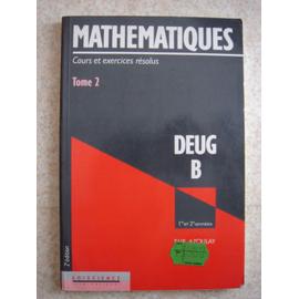 Mathematiques Deug B, Cours Et Exercices, 1ere Et 2eme Annee - Tome 2 ...