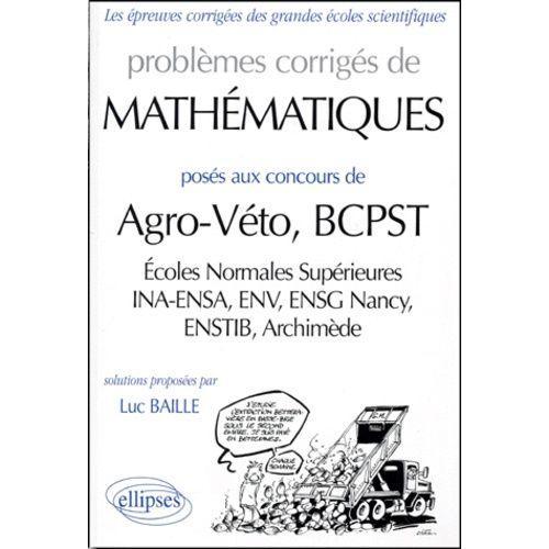 Problmes Corrigs De Mathmatiques Poss Aux Concours De Agro-Veto, Bcpst   de Baille Luc  Format Broch 