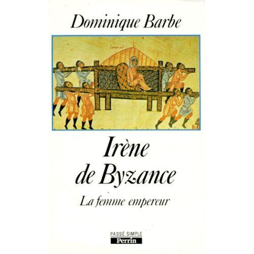 Irene De Byzance - La Femme Empereur   de Barb Dominique  Format Broch 