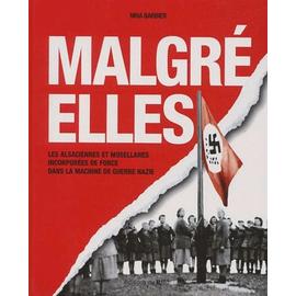 Malgré Elles - Les Alsaciennes Et Les Mosellanes Incorporées De Force Dans  Le Machine De Guerre Nazi | Rakuten