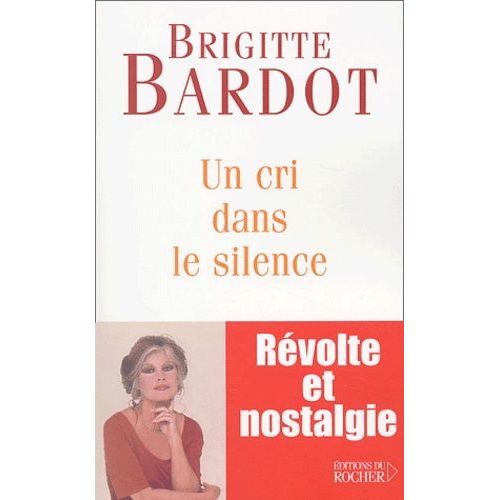 Un Cri Dans Le Silence   de Bardot Brigitte  Format Broch 