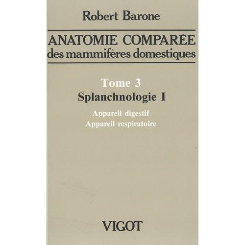 Anatomie Compare Des Mammifres Domestiques - Tome 3, Splanchnologie Volume 1, Appareil Digestif, Appareil Respiratoire   de Barone Robert  Format Broch 