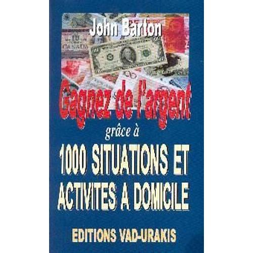 Gagner De L'argent Grace  1000 Situations Et Activits  Domicile   de Barton, John  Format Poche 