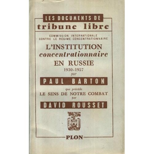 L'institution Concentrationnaire En Russie 1930-1957 Prcd De Le Sens De Notre Combat Par David Rousset   de paul barton