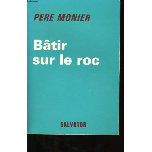 Batir Sur Le Roc   de Pere Monier.  Format Broch 