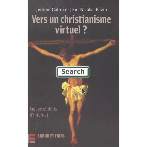 Vers Un Christianisme Virtuel ? Enjeux Et Defis D'internet   de Bazin Jean-Nicolas  Format Broch 